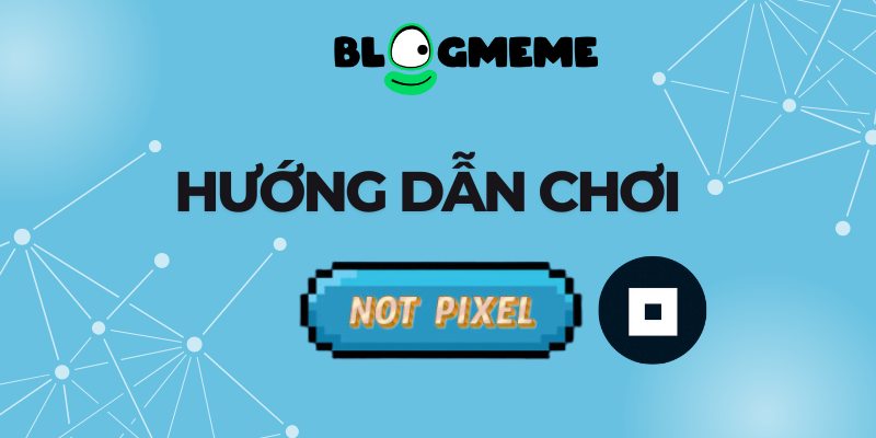 Hướng dẫn chơi Not Pixel