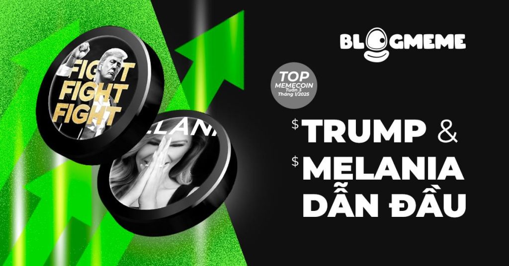 Memecoin $TRUMP & $MELANIA Dẫn Đầu