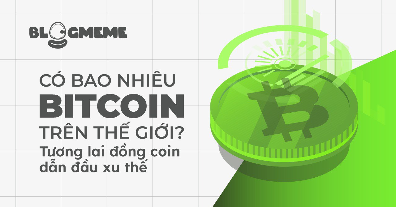 Có bao nhiêu Bitcoin trên thế giới?