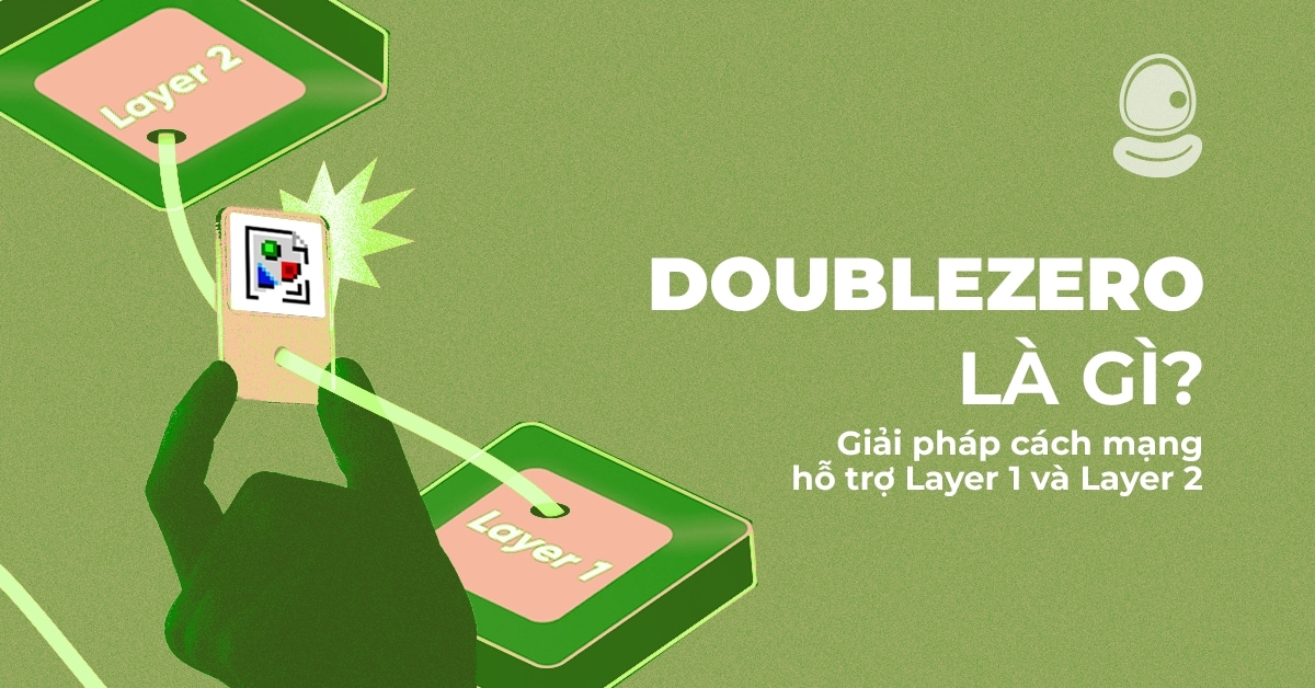 DoubleZero Là Gì? Giải Pháp Cách Mạng Hỗ Trợ Layer 1 và Layer 2