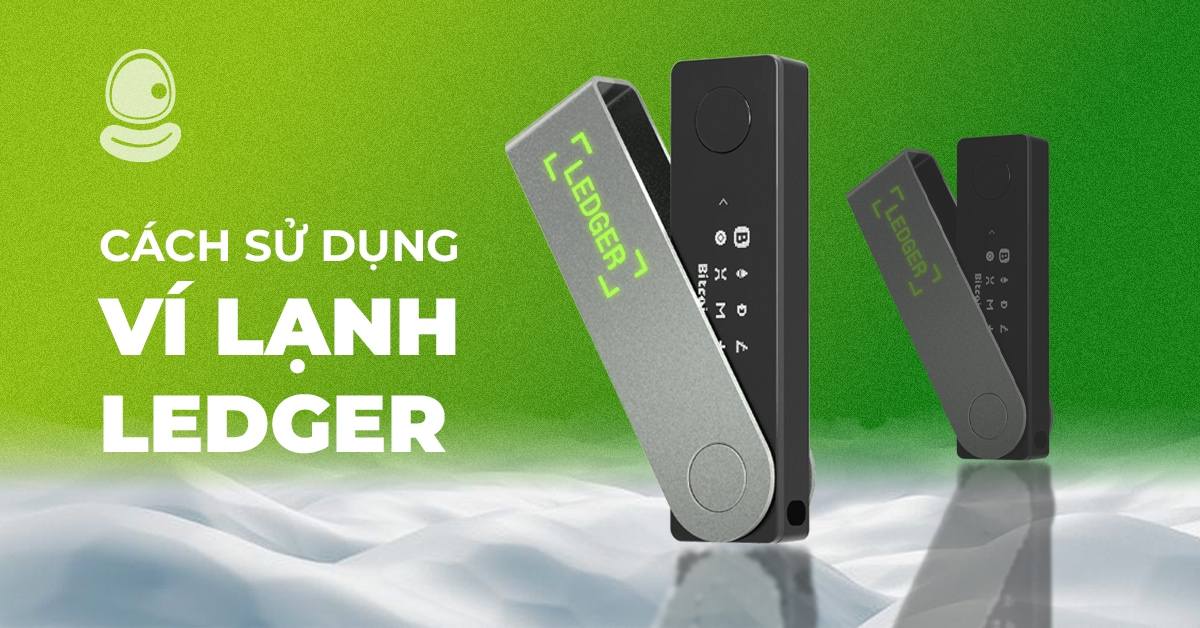 Cách sử dụng ví lạnh Ledger để lưu trữ Coin và Meme Coin an toàn nhất trong năm 2025 2 Cách sử dụng ví lạnh Ledger để lưu trữ Coin và Meme Coin an toàn nhất trong năm 2025