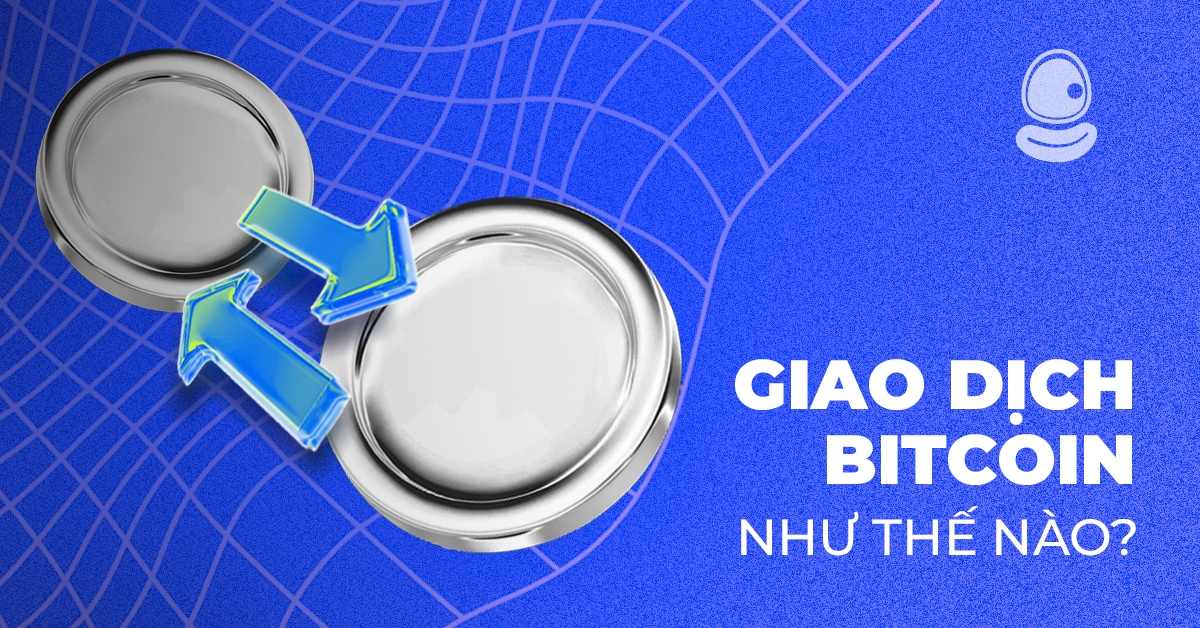 Giao dịch Bitcoin như thế nào? 5 Bước giao dịch đơn giản nhất cho người mới bắt đầu 2 Giao dịch Bitcoin như thế nào? 5 Bước giao dịch đơn giản nhất cho người mới bắt đầu