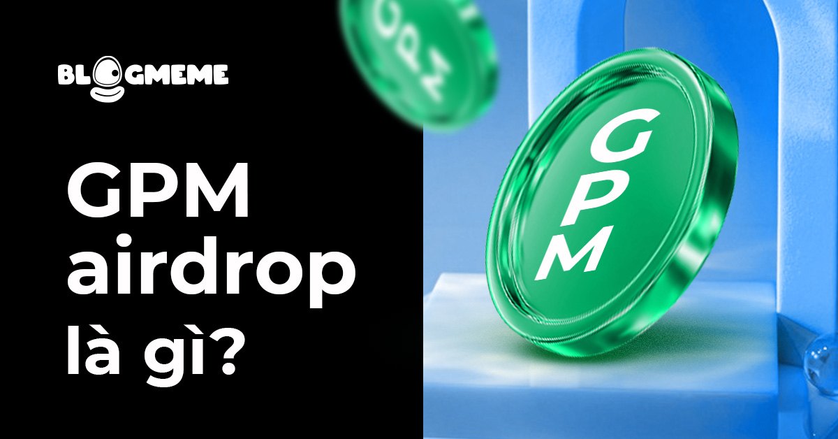 GPM Airdrop là gì? Hướng dẫn cày Airdrop tự động với GPM Login năm 2025 2 GPM Airdrop là gì? Hướng dẫn cày Airdrop tự động với GPM Login năm 2025