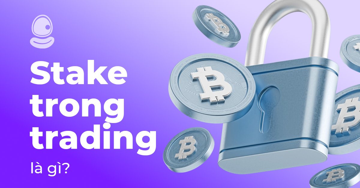 Stake trong Trading là gì? 5 Điều nhà đầu tư cần biết trước khi tham gia 2 Stake trong Trading là gì? 5 Điều nhà đầu tư cần biết trước khi tham gia