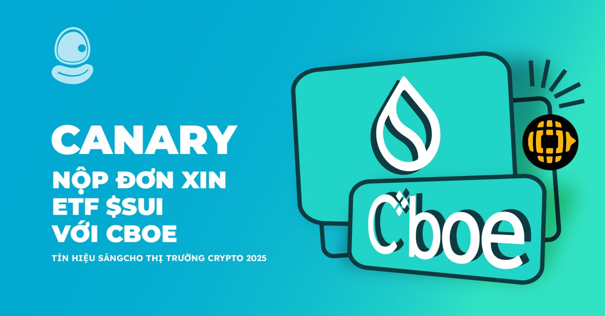 Canary nộp đơn xin ETF $SUI với CBOE: Tín hiệu sáng cho thị trường crypto 2025