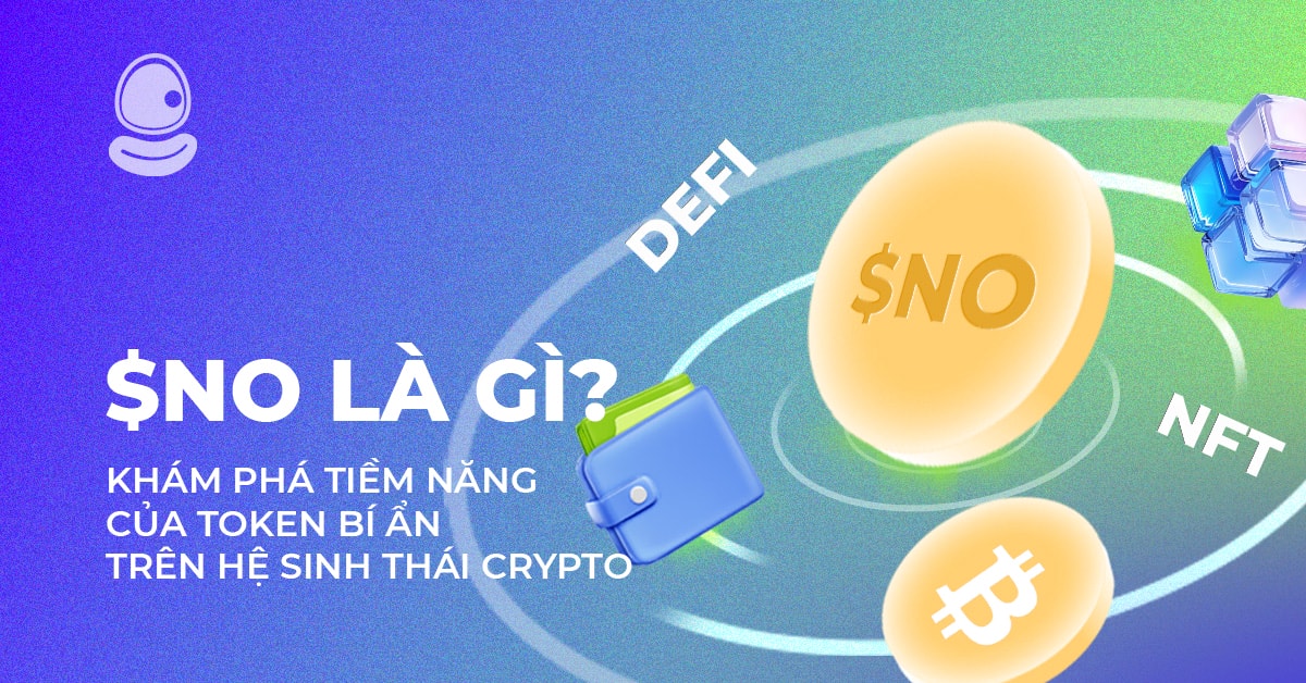 $NO Là Gì? Khám phá tiềm năng của token bí ẩn trên hệ sinh thái crypto
