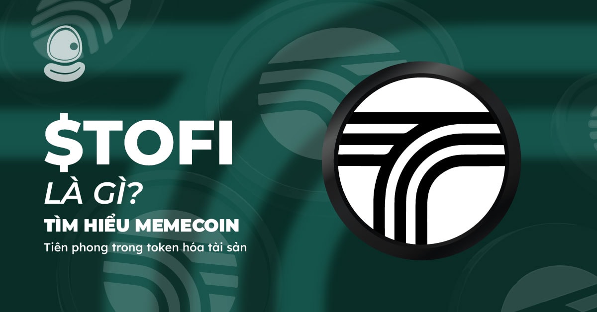 $TOFI là gì? Tìm hiểu memecoin tiên phong trong token hóa tài sản