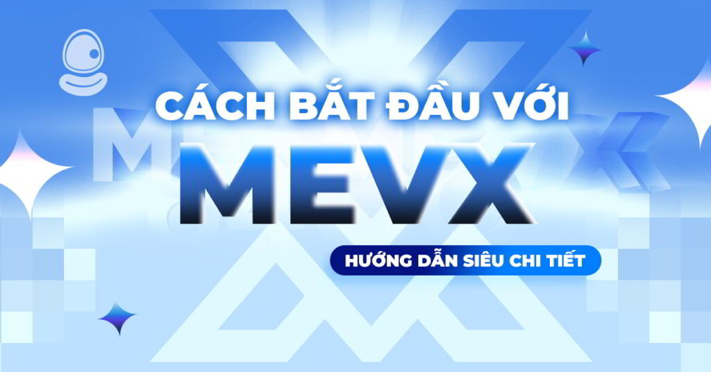 Cách Bắt Đầu Với MevX Cho Người Mới