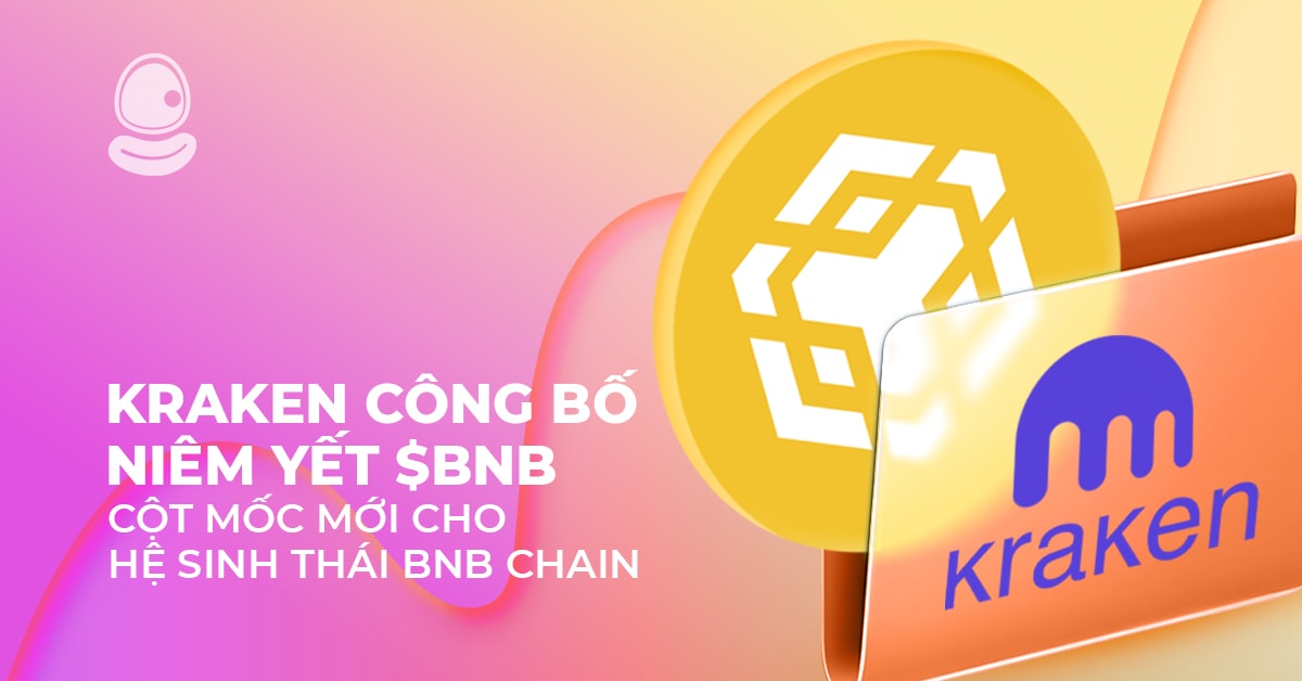 Kraken công bố niêm yết $BNB: Cột mốc mới cho hệ sinh thái BNB Chain