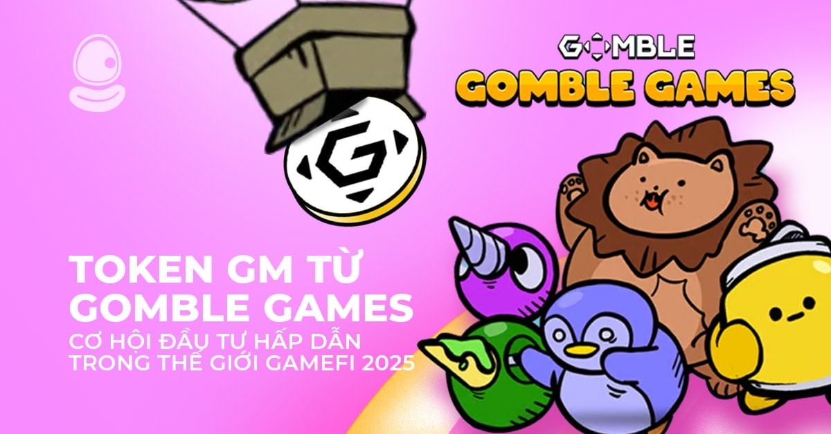 Token GM từ Gomble Games: Cơ hội đầu tư hấp dẫn trong thế giới GameFi 2025