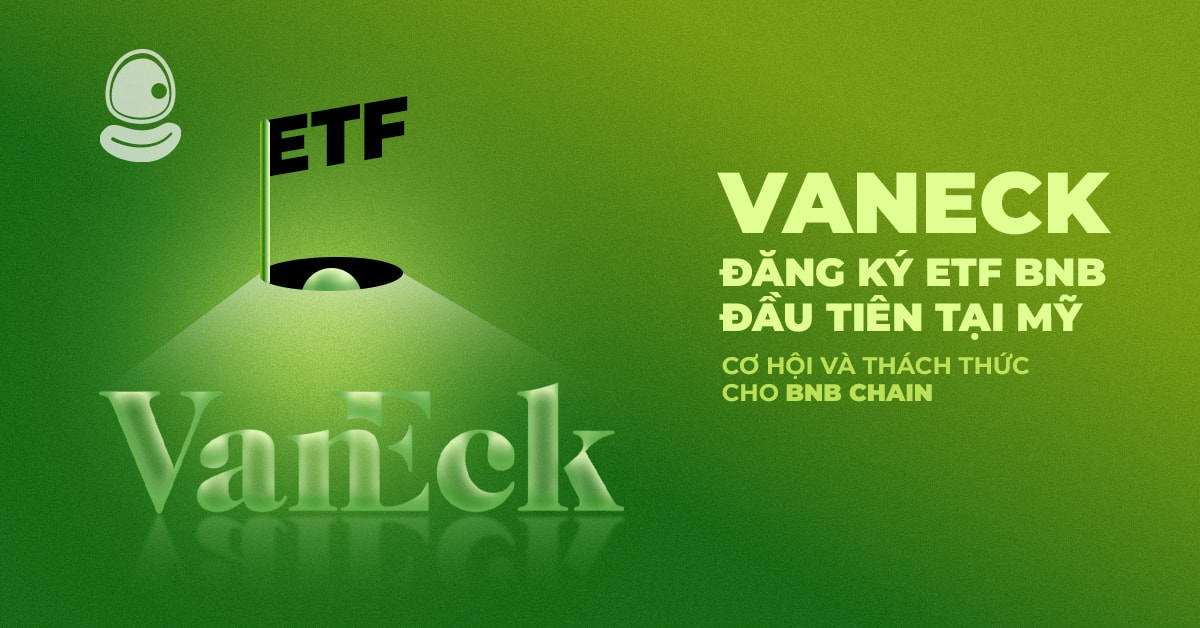VanEck Đăng Ký ETF BNB Đầu Tiên Tại Mỹ: Cơ Hội và Thách Thức Cho BNB Chain
