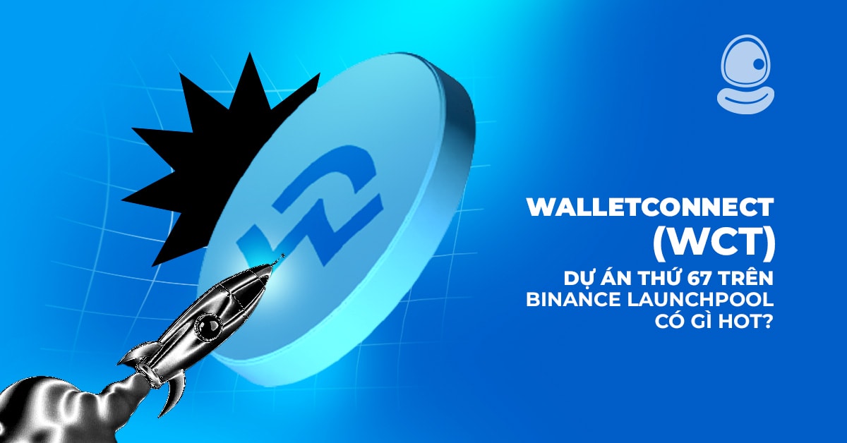 WalletConnect (WCT): Dự án thứ 67 trên Binance Launchpool có gì hot? 1 WalletConnect (WCT): Dự án thứ 67 trên Binance Launchpool có gì hot?