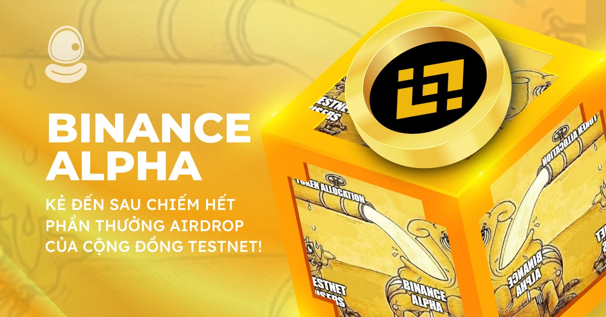 Binance Alpha: Kẻ đến sau chiếm hết phần thưởng Airdrop của cộng đồng Testnet! 1 Binance Alpha: Kẻ đến sau chiếm hết phần thưởng Airdrop của cộng đồng Testnet!