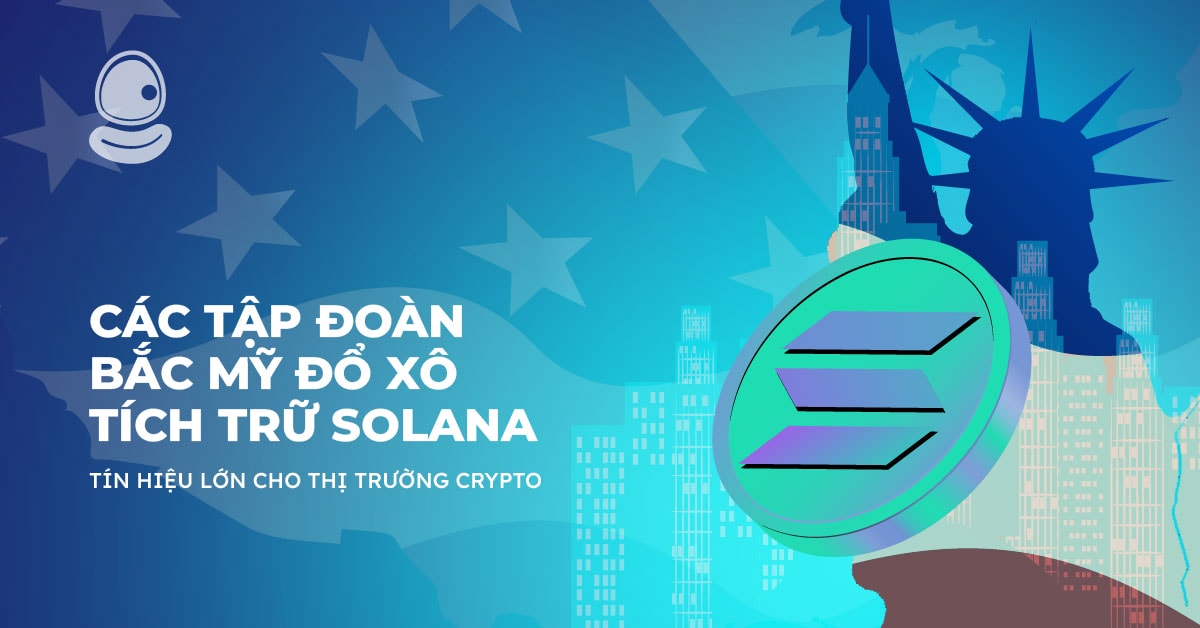 Các tập đoàn Bắc Mỹ đổ xô tích trữ Solana: Tín hiệu lớn cho thị trường crypto