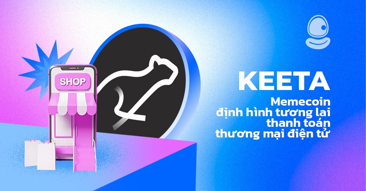 KEETA: Memecoin định hình tương lai thanh toán thương mại điện tử 1 KEETA: Memecoin định hình tương lai thanh toán thương mại điện tử