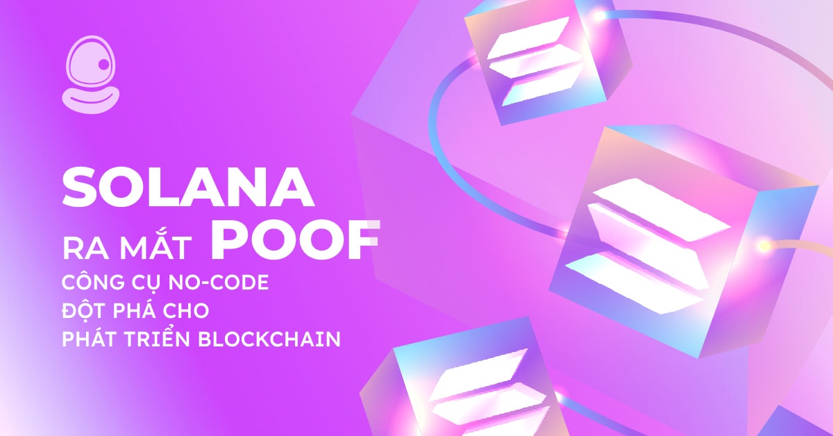 Solana ra mắt Poof: Công cụ No-Code đột phá cho phát triển Blockchain 1 Solana ra mắt Poof: Công cụ No-Code đột phá cho phát triển Blockchain