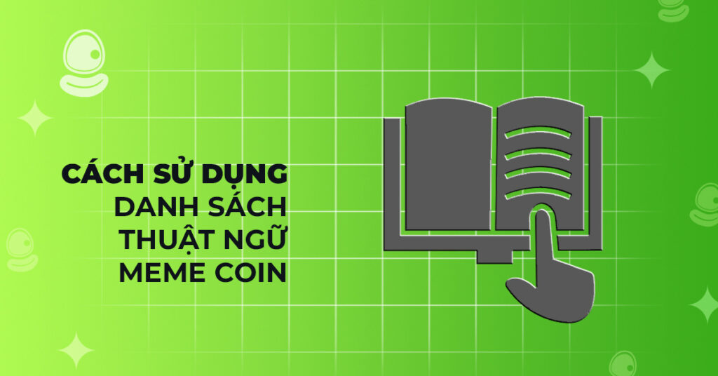 20 thuật ngữ meme coin cần nắm vững trước khi tham gia thị trường 3 Cách sử dụng danh sách thuật ngữ meme coin
