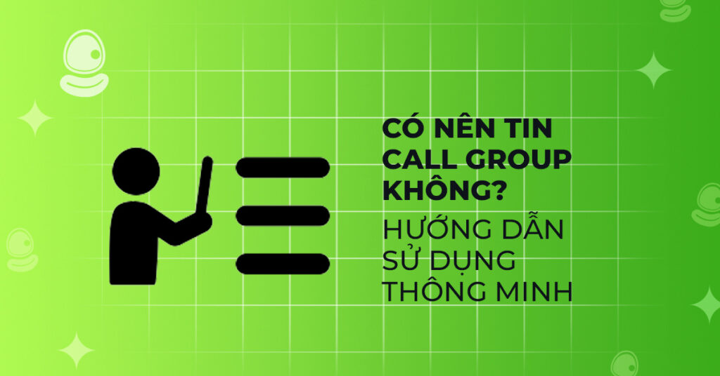 ‘Call group’ là gì? Có nên tin không? 4 Có nên tin call group không?