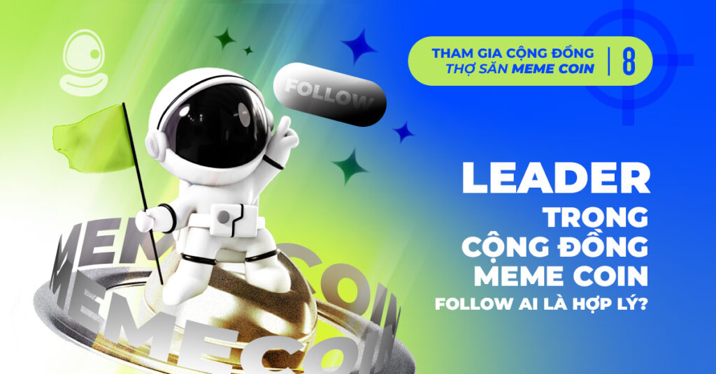 Leader trong cộng đồng meme coin - follow ai là hợp lý?