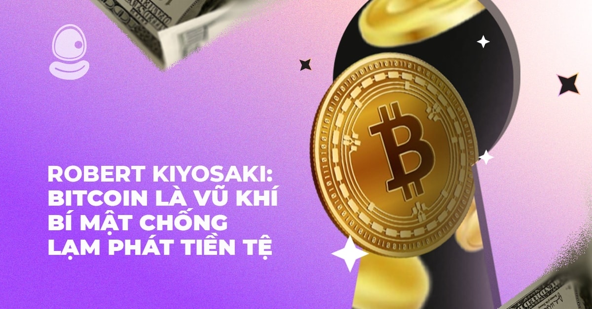Robert Kiyosaki: Bitcoin là vũ khí bí mật chống lạm phát tiền tệ
