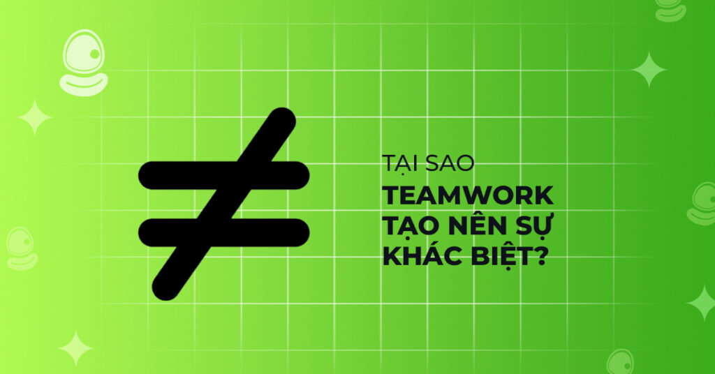 Chia sẻ từ người trong cuộc: Những cuộc săn coin đổi đời nhờ teamwork 2 Tại sao teamwork tạo nên sự khác biệt?