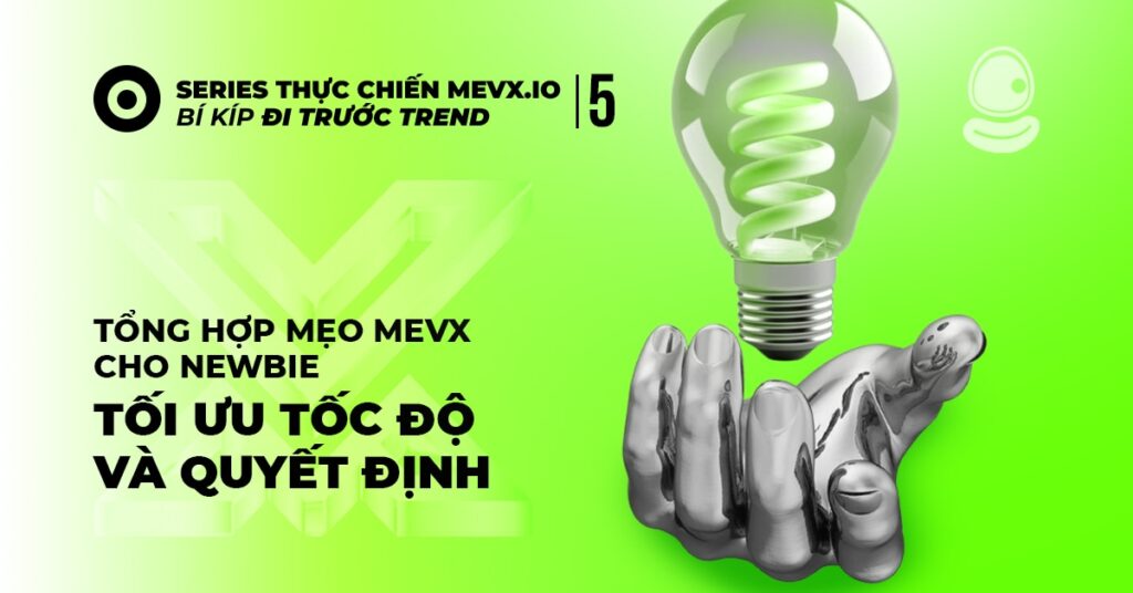 Tổng Hợp Mẹo MevX Cho Newbie - Tối Ưu Tốc Độ Và Quyết Định 1 Tổng Hợp Mẹo MevX Cho Newbie